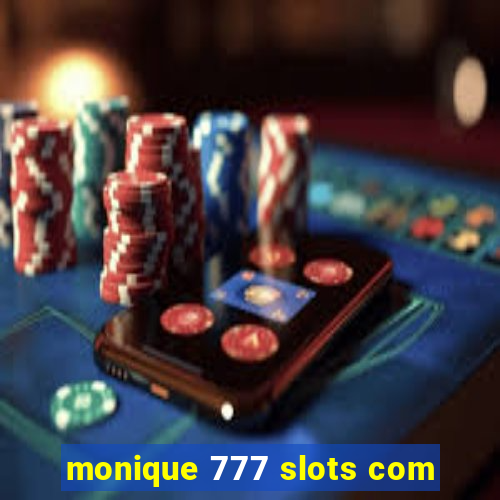 monique 777 slots com